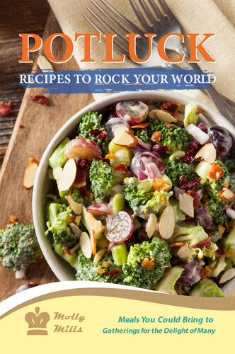 Potluck Recipes to Rock Your World: Meals You Could Bring to Gatherings for the Delight of Many