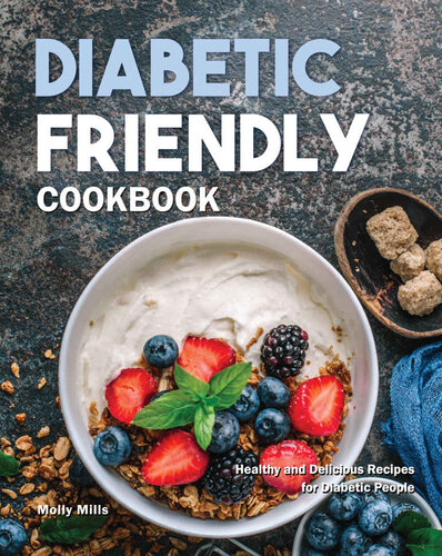 Diabetic Friendly Cookbook: Healthy and Delicious Recipes for Diabetic People