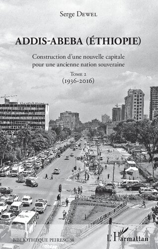 Addis-Abeba (Éthiopie): Construction d'une nouvelle capitale pour une ancienne nation souveraine, Tome 2 (1936–2016)