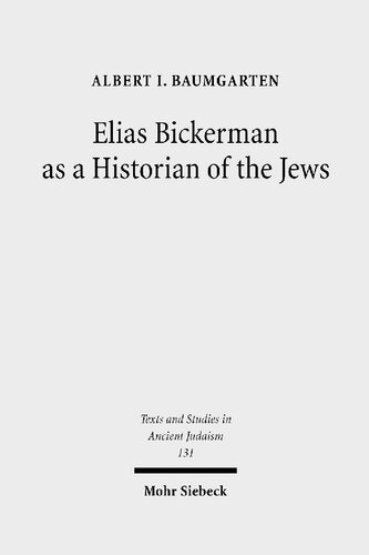 Elias Bickerman as a Historian of the Jews: A Twentieth Century Tale