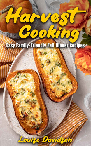 Harvest Cooking: Easy Family-Friendly Fall Dinner Recipes