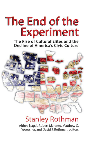 The End of the Experiment: The Rise of Cultural Elites and the Decline of America's Civic Culture