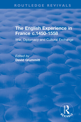 The English Experience in France c.1450-1558: War, Diplomacy and Cultural Exchange