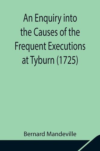 An Enquiry into the Causes of the Frequent Executions at Tyburn (1725)