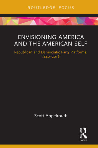 Envisioning America and the American Self: Republican and Democratic Party Platforms, 1840-2016
