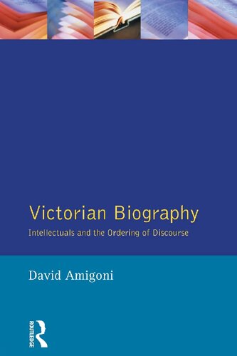 Victorian Biography: Intellectuals and the Ordering of Discourse