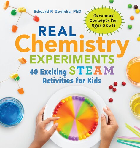 Real Chemistry Experiments: 40 Exciting STEAM Activities for Kids