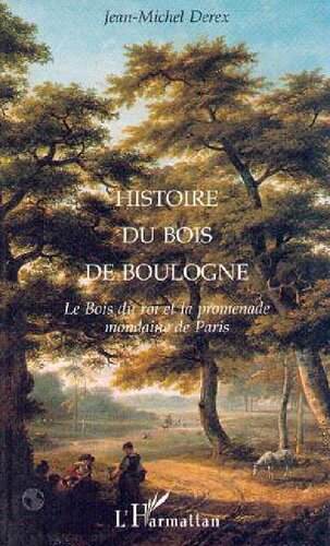 Histoire du Bois de Boulogne: Le Bois du roi et la promenade mondaine de Paris