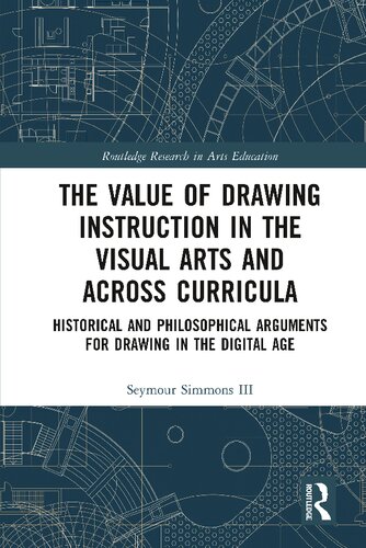 The Value of Drawing Instruction in the Visual Arts and Across Curricula: Historical and Philosophical Arguments for Drawing in the Digital Age