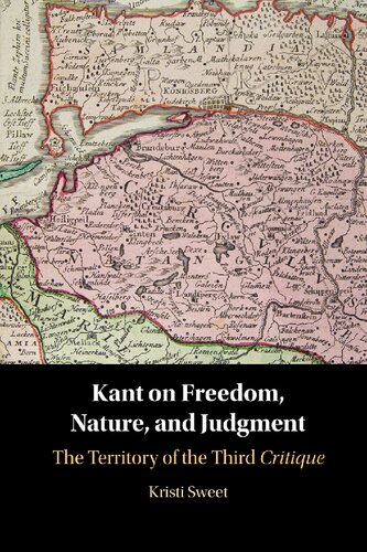 Kant on Freedom, Nature, and Judgment: The Territory of the Third Critique