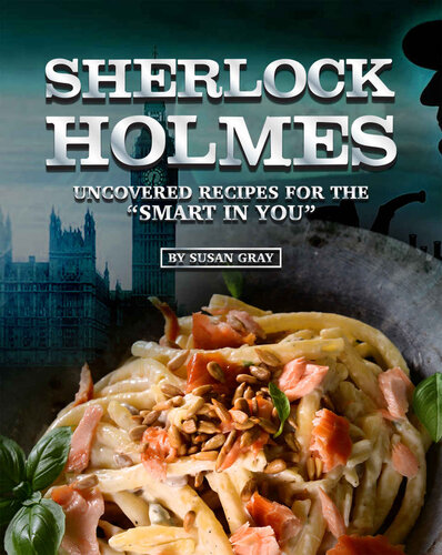 Sherlock Holmes: Uncovered Recipes for the 