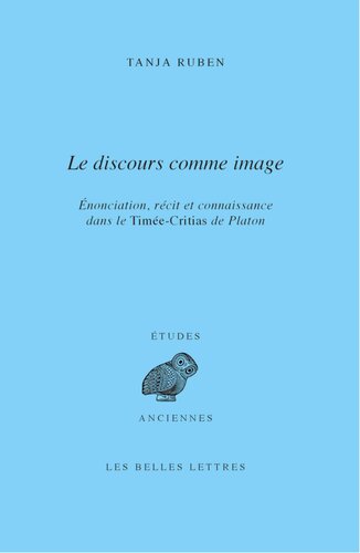 Le discours comme image. Énonciation, récit et connaissance dans le Timée-Critias de Platon