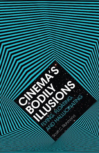 Cinema's Bodily Illusions: Flying, Floating, and Hallucinating