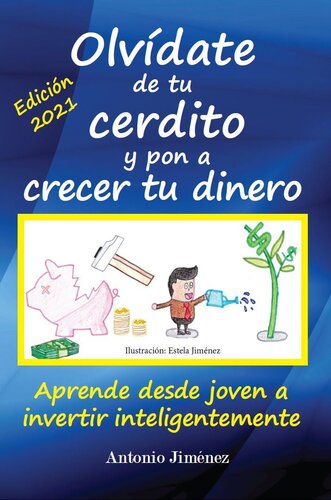 Olvídate de tu cerdito y pon a crecer tu dinero: Aprende desde joven a invertir inteligentemente (Spanish Edition)