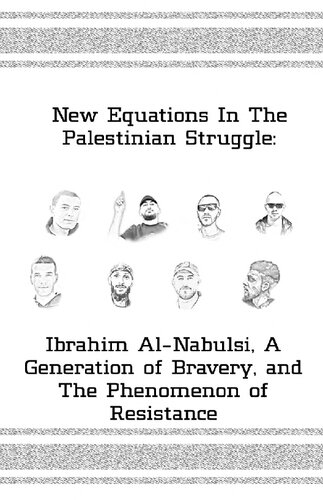 New Equations In The Palestinian Struggle: Ibrahim al-Nabulsi, A Generation of Bravery and the Phenomenon of Resistance