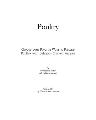 Poultry: Choose your Favorite Ways to Prepare Poultry with Delicious Chicken Recipes