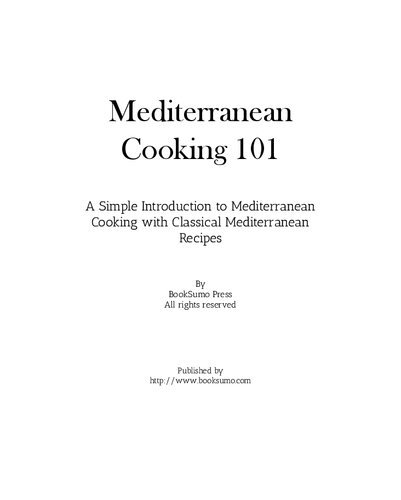Mediterranean Cooking 101: A Simple Introduction to Mediterranean Cooking with Classical Healthy Recipes