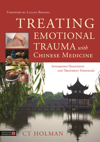 Treating Emotional Trauma with Chinese Medicine: Integrated Diagnostic and Treatment Strategies