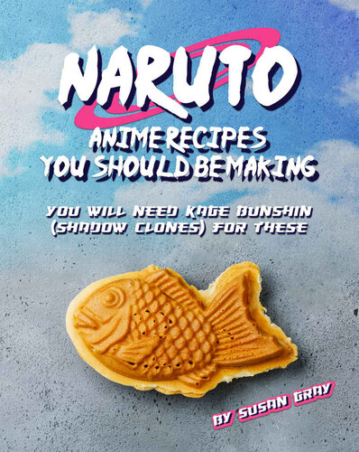 Naruto: Anime Recipes You Should Be Making: You Will Need Kage Bunshin (Shadow Clones) For These