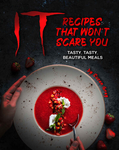 IT: Recipes That Won't Scare You: Tasty, Tasty, Beautiful Meals