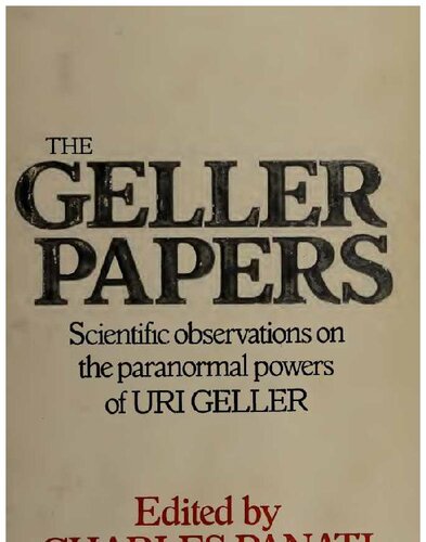 The Geller papers; Scientific observations on the paranormal powers of Uri Geller