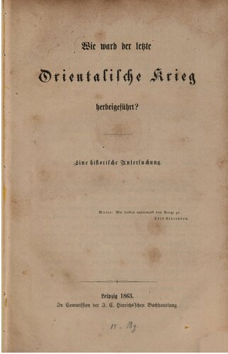 Wie ward der letzte orientalische Krieg herbeigeführt? Eine historische Untersuchung
