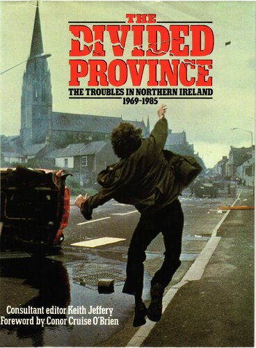 The Divided Province  - The Troubles in Northern Ireland 1969-1985