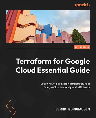 Terraform for Google Cloud Essential Guide: Learn How to Provision Infrastructure in Google Cloud Securely and Efficiently