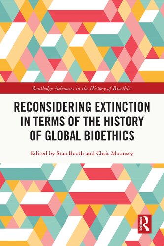 Reconsidering Extinction in Terms of the History of Global Bioethics (Routledge Advances in the History of Bioethics)