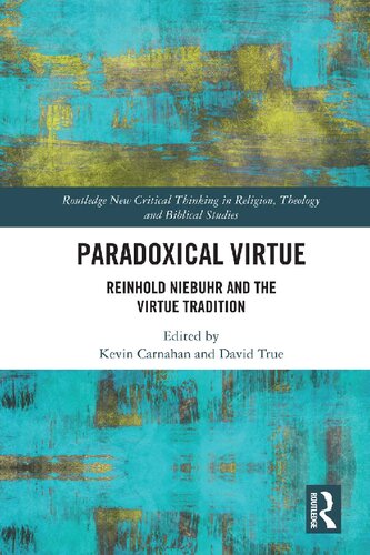 Paradoxical Virtue: Reinhold Niebuhr and the Virtue Tradition (Routledge New Critical Thinking in Religion, Theology and Biblical Studies)