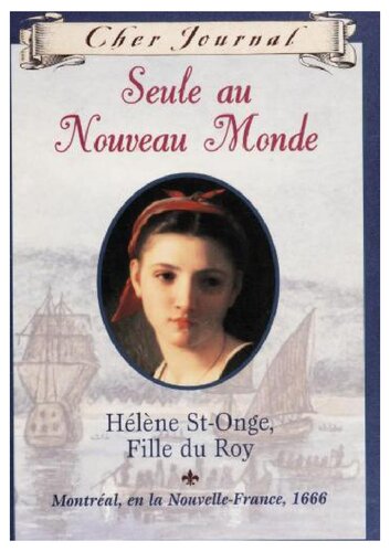 Seule au Nouveau Monde: Hélène St-Onge, Fille Du Roy, Montréal, en la Nouvelle-France, 1666