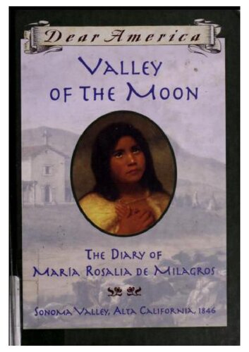 Valley of the Moon: The Diary of Maria Rosalia De Milagros (Dear America)