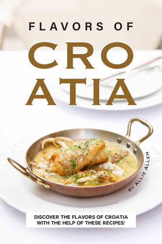 Flavors of Croatia: Discover the Flavors of Croatia With the Help of These Recipes!