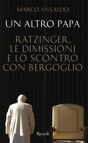 Un altro Papa: Ratzinger, le dimissioni e lo scontro con Bergoglio