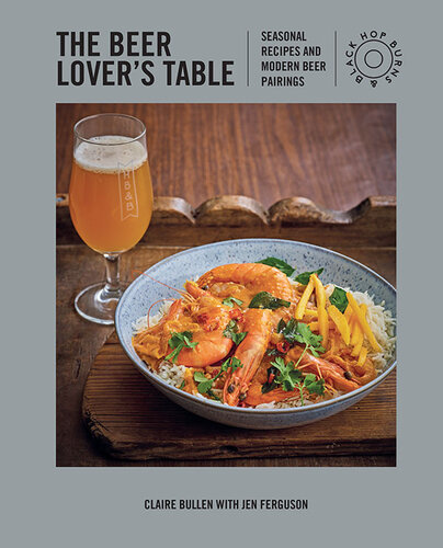The Beer Lover's Table: Seasonal recipes and modern beer pairings