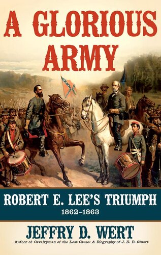 A Glorious Army: Robert E. Lee's Triumph, 1862-1863