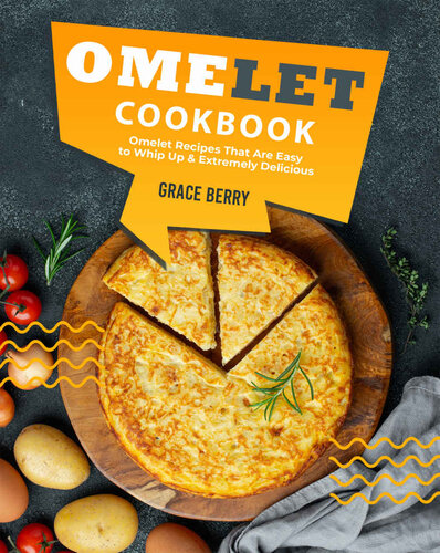 Omelet Cookbook: Omelet Recipes That Are Easy to Whip Up & Extremely Delicious