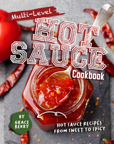 Multi-Level Hot Sauce Cookbook: Hot Sauce Recipes from Sweet to Spicy