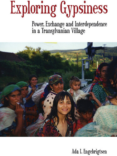 Exploring Gypsiness: Power, Exchange and Interdependence in a Transylvanian Village