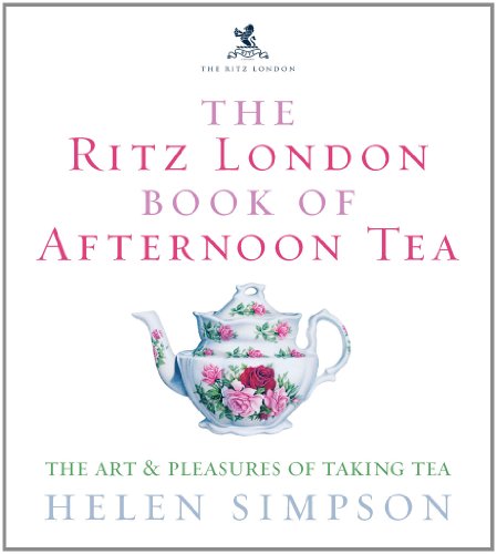 The Ritz London Book Of Afternoon Tea: The Art and Pleasures of Taking Tea