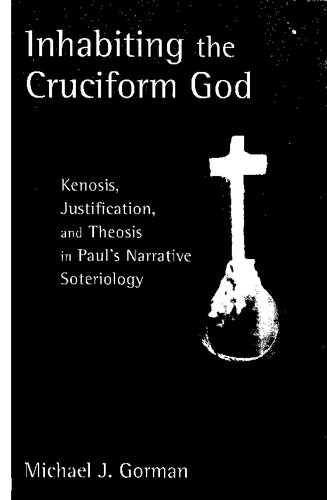 Inhabiting the Cruciform God: Kenosis, Justification, and Theosis in Paul's Narrative Soteriology