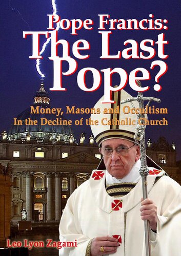 Pope Francis; The Last Pope; Money, Masons and Occultism in the Decline of the Catholic Church