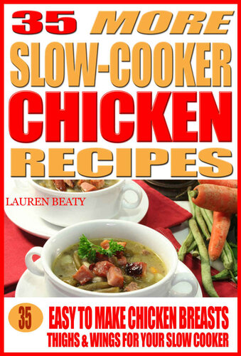 35 More Slow Cooker Chicken Recipes: Healthy, Easy to Make Chicken Breasts, Thighs, Wings for Your Slow Cooker