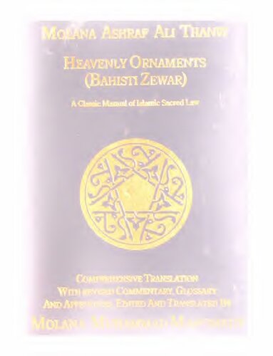 Heavenly Ornaments: A Classic Manual of Islamic Sacred Law (Bahishti Zewar / Bihishti Zevar)