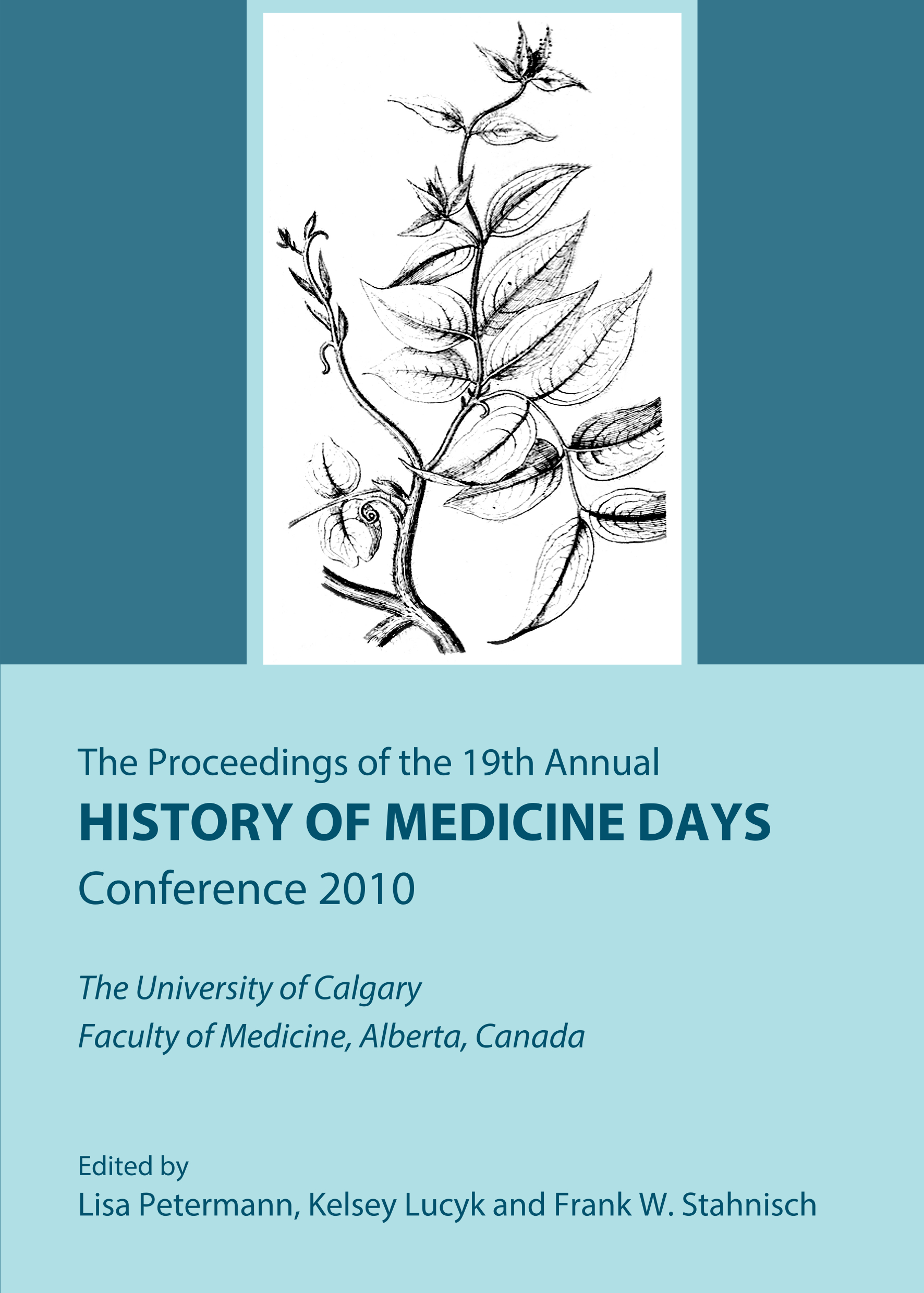 The Proceedings of the 19th Annual History of Medicine Days Conference 2010 : The University of Calgary Faculty of Medicine, Alberta, Canada