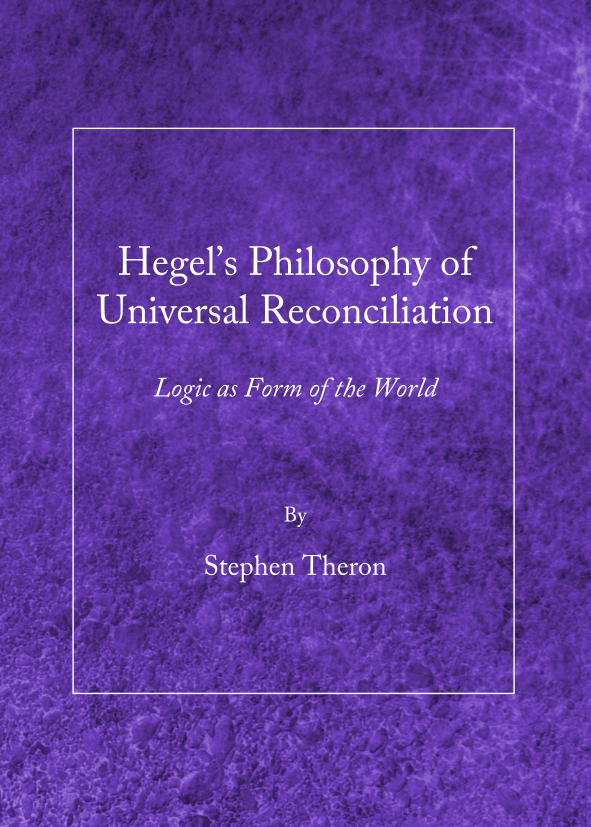Hegel’s Philosophy of Universal Reconciliation: Logic as Form of the World