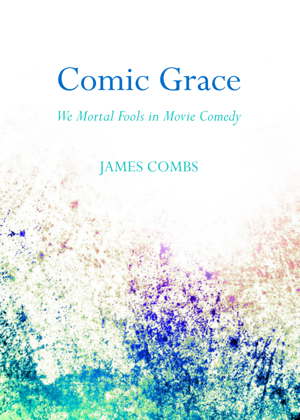 Comic Grace: We Mortal Fools in Movie Comedy