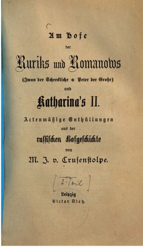 Am Hofe der Ruriks und Romanows (Iwan der Schreckliche + Peter der Große) und Katharinas II. : Actenmässige Enthüllungen aus der russischen Hofgeschichte