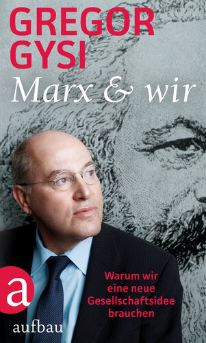 Marx Und Wir Warum Wir Eine Neue Gesellschaftsidee Brauchen
