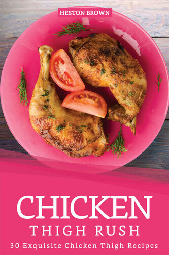 Chicken Thigh Rush: 30 Exquisite Chicken Thigh Recipes